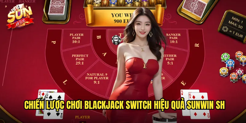 Blackjack Switch Sunwin SH - Đổi Bài Để Tạo Lợi Thế 3 Chiến lược chơi blackjack switch hiệu quả Sunwin SH
